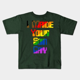 I Made Your Son Gay (Rainbow) Kids T-Shirt